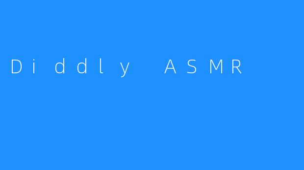 Diddly ASMR
